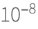 10^(-8) 10^(-8)